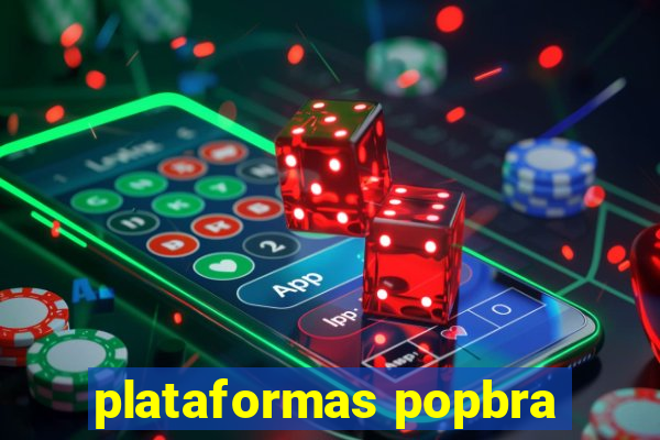 plataformas popbra